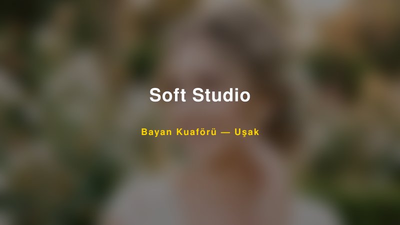 Soft Studio — Uşak Kır Düğünü Mekanı Rehberi