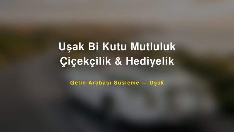 Uşak Bi Kutu Mutluluk Çiçekçilik & Hediyelik — Uşak Kır Düğünü Mekanı Rehberi