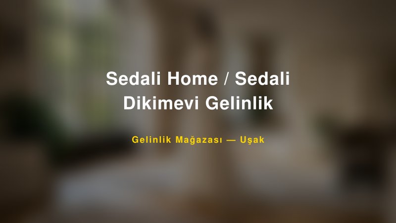 Sedali Home / Sedali Dikimevi Gelinlik — Uşak Kır Düğünü Mekanı Rehberi