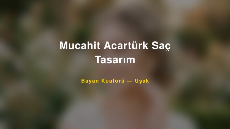 Mucahit Acartürk Saç Tasarım — Uşak Kır Düğünü Mekanı Rehberi
