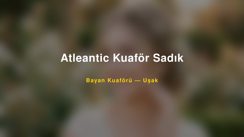 Atleantic Kuaför Sadık — Uşak Kır Düğünü Mekanı Rehberi