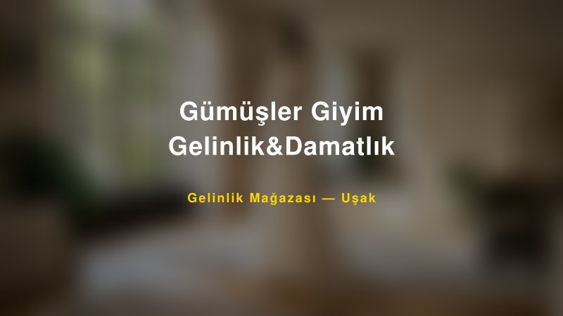 Gümüşler Giyim Gelinlik&Damatlık — Uşak Kır Düğünü Mekanı Rehberi