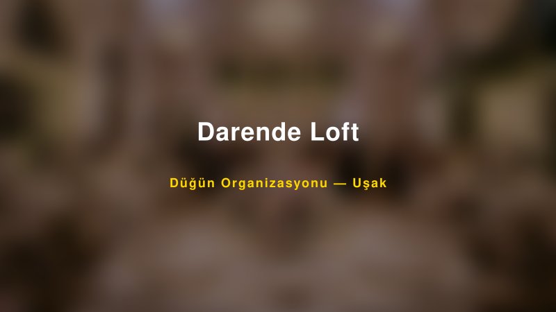 Darende Loft — Uşak Kır Düğünü Mekanı Rehberi