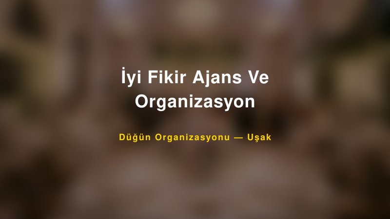 İyi Fikir Ajans Ve Organizasyon — Uşak Kır Düğünü Mekanı Rehberi