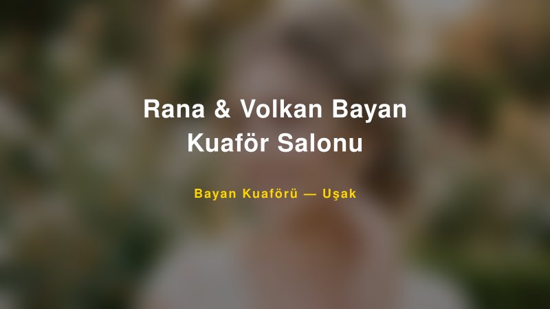 Rana & Volkan Bayan Kuaför Salonu — Uşak Kır Düğünü Mekanı Rehberi
