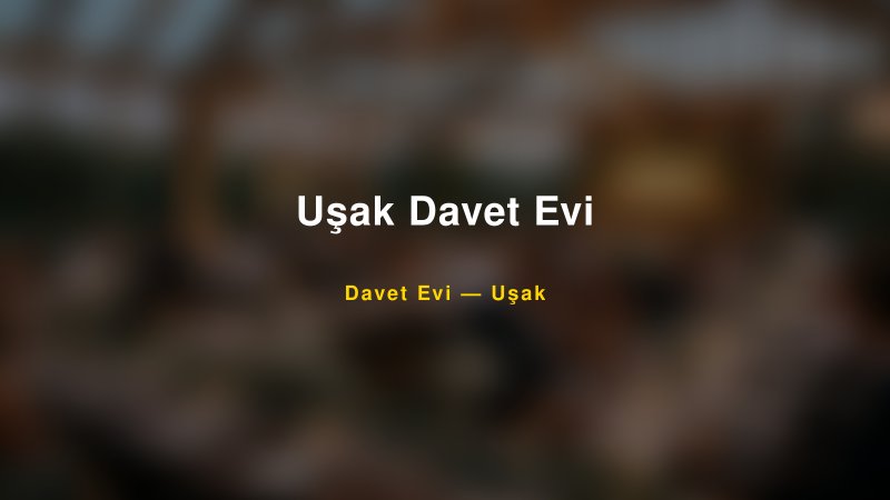 Uşak Davet Evi — Uşak Kır Düğünü Mekanı Rehberi
