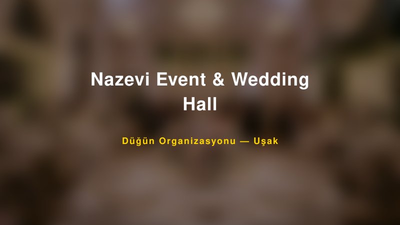 Nazevi Event & Wedding Hall — Uşak Kır Düğünü Mekanı Rehberi