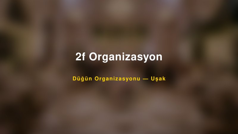 2f Organizasyon — Uşak Kır Düğünü Mekanı Rehberi