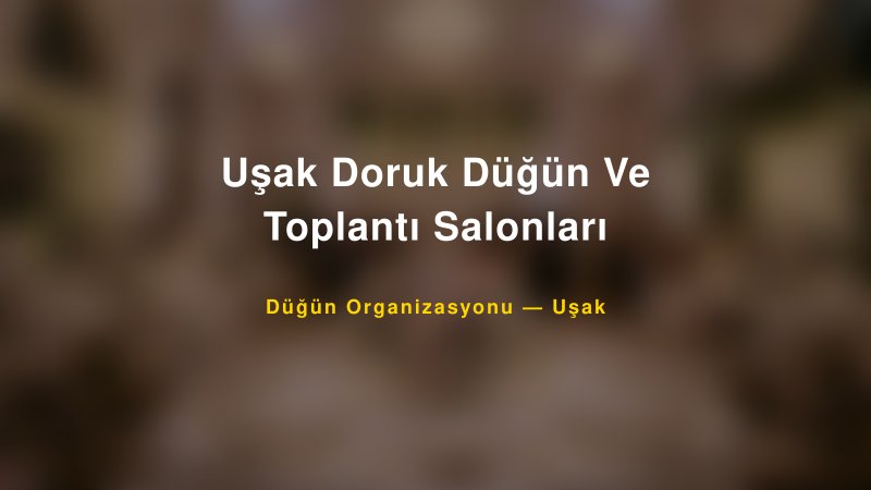 Uşak Doruk Düğün Ve Toplantı Salonları — Uşak Kır Düğünü Mekanı Rehberi