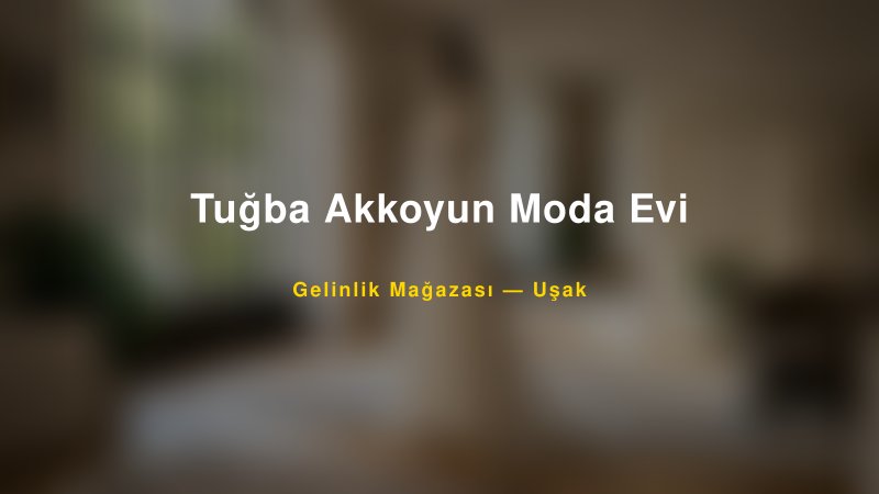 Tuğba Akkoyun Moda Evi — Uşak Kır Düğünü Mekanı Rehberi — 1