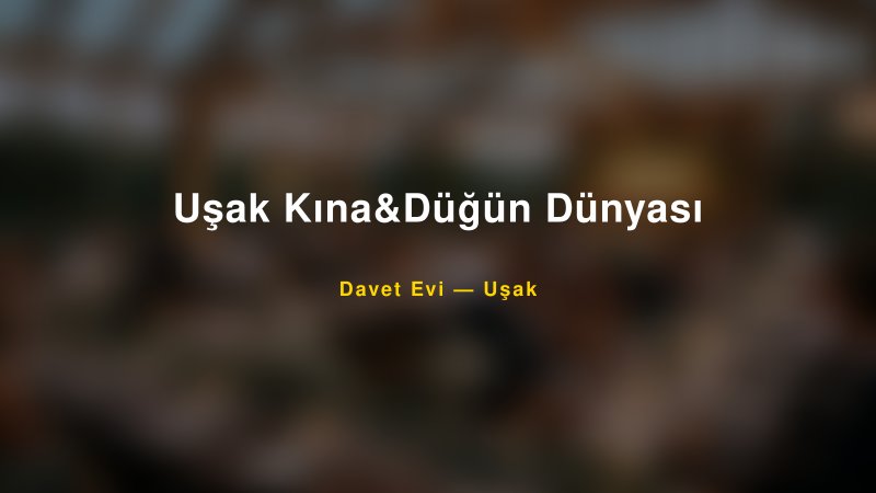 Uşak Kına&Düğün Dünyası Fiyatları ve Paket Seçenekleri