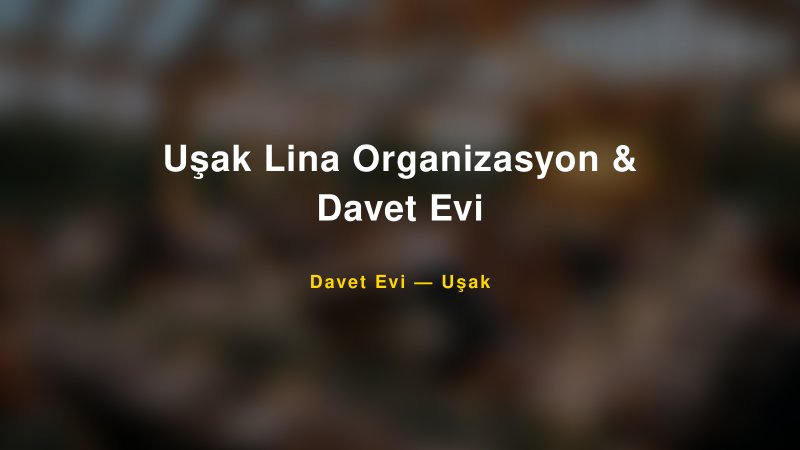 Uşak Lina Organizasyon & Davet Evi Nişan ve Davet Organizasyonu İpuçları — 1