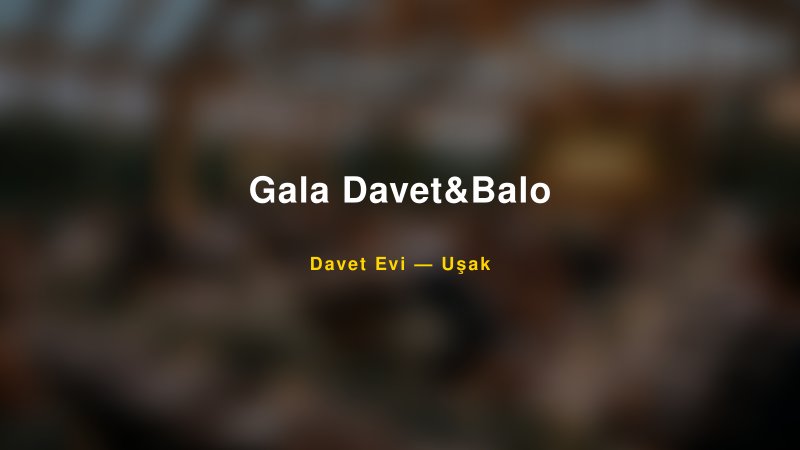 Gala Davet&Balo Nişan ve Davet Organizasyonu İpuçları